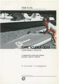 Fare scuola oggi. Conferme e novità - Rossana Cuccurullo, Giuliana Caldognetto - Libro Euroma La Goliardica 2008 | Libraccio.it