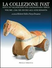La collezione Ivat Istituto Valdostano per l'Artigianato Tipico. Ediz. italiana e francese. Vol. 1: Dal XIX secolo agli anni Sessanta.