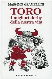 Toro. I migliori derby della nostra vita - Massimo Gramellini - Libro Priuli & Verlucca 2007, Granata da legare | Libraccio.it