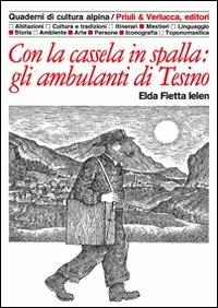Con la cassela in spalla: gli ambulanti di Tesino - Elda Fietta Ielen - Libro Priuli & Verlucca 2008, Quaderni di cultura alpina | Libraccio.it
