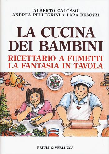La cucina dei bambini. Ricettario a fumetti, la fantasia in tavola - Alberto Calosso, Andrea Pellegrini, Lara Besozzi - Libro Priuli & Verlucca 2015 | Libraccio.it