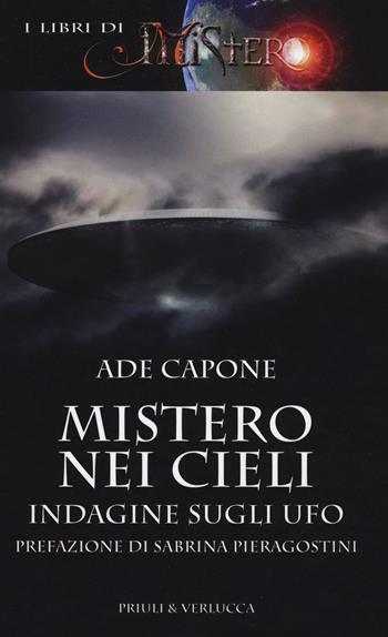 Mistero nei cieli. Indagine sugli UFO - Ade Capone - Libro Priuli & Verlucca 2016, I libri di Mistero | Libraccio.it