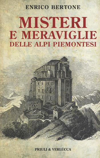 Misteri e meraviglie delle Alpi piemontesi - Enrico Bertone - Libro Priuli & Verlucca 2017, Schema libero | Libraccio.it