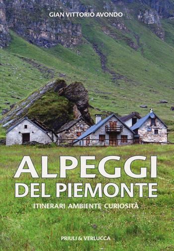 Alpeggi del Piemonte. Itinerari ambiente curiosità - Gian Vittorio Avondo - Libro Priuli & Verlucca 2021, Fuori Collana | Libraccio.it