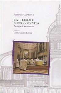 Cattedrale simbolo di vita. Le tappe di un cammino - Adriano Caprioli - Libro San Lorenzo 2011, Io ho un popolo numeroso | Libraccio.it