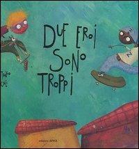Due eroi sono troppi - Davide Calì, Miguel Tanco - Libro Arka 2006, Collana di perle | Libraccio.it