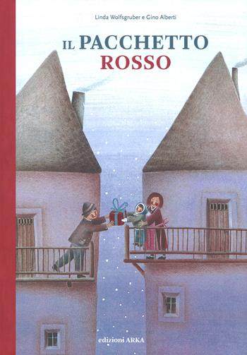 Il pacchetto rosso. Ediz. a colori - Linda Wolfsgruber, Gino Alberti - Libro Arka 2018, Collana di perle | Libraccio.it