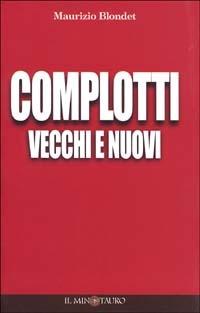 Complotti vecchi e nuovi - Maurizio Blondet - Libro Il Minotauro 2002, Il filo di Arianna | Libraccio.it