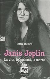 Janis Joplin. La vita, le canzoni, la morte