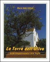 La terra dell'ulivo. Guida enogastronomica della Puglia