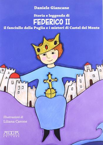 Storia e leggenda di Federico II. Il fanciullo della Puglia e i misteri di Castel del Monte - Daniele Giancane - Libro Adda 2011 | Libraccio.it