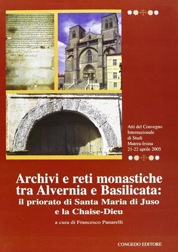 Archivi e reti monastiche tra Alvernia e Basilicata. Il priorato di Santa Maria di Juso e la chaise-dieu  - Libro Congedo 2007 | Libraccio.it