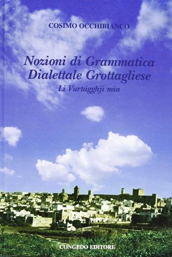 Nozioni di grammatica dialetto grottagliese - Cosimo Occhibianco - Libro Congedo 2011 | Libraccio.it