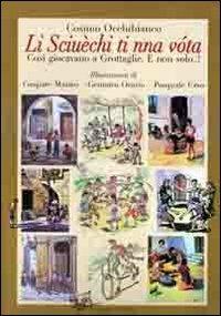 Li sciuechi ti nna vota. Così si giocava a Grottaglie e non solo... - Cosimo Occhibianco - Libro Congedo 2012 | Libraccio.it