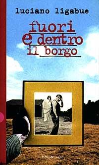 Fuori e dentro il borgo - Luciano Ligabue - Libro Dalai Editore 1997, Romanzi e racconti | Libraccio.it
