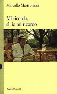 Mi ricordo, sì, io mi ricordo - Marcello Mastroianni - Libro Dalai Editore 1997, I saggi | Libraccio.it