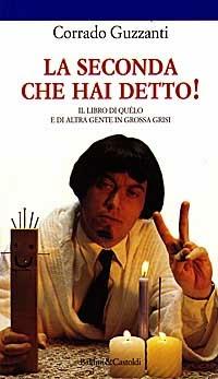 La seconda che hai detto - Corrado Guzzanti - Libro Dalai Editore 1997, Le formiche | Libraccio.it