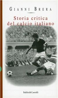 Storia critica del calcio italiano - Gianni Brera - Libro Dalai Editore 1998, Storie della storia d'Italia | Libraccio.it