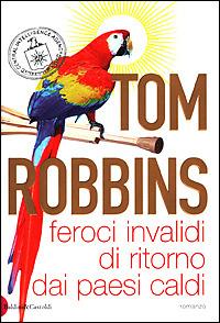 Feroci invalidi di ritorno dai paesi caldi - Tom Robbins - Libro Dalai Editore 2001, Romanzi e racconti | Libraccio.it