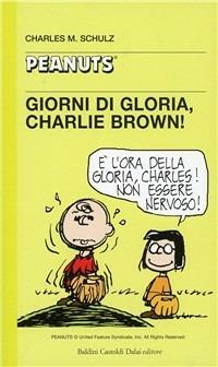 Giorni di gloria, Charlie Brown! - Charles M. Schulz - Libro Dalai Editore 2000, Tascabili Peanuts | Libraccio.it
