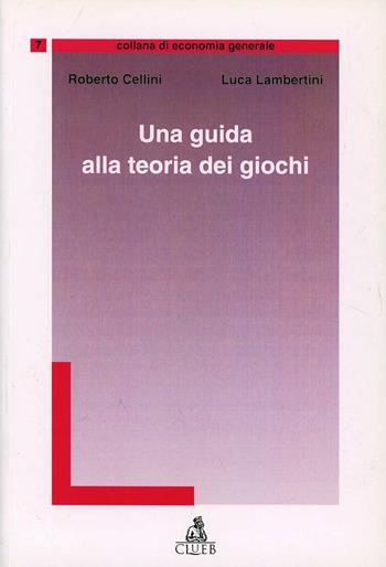 Una guida alla teoria dei giochi - Roberto Cellini, Luca Lambertini - Libro CLUEB 1996, Economia generale | Libraccio.it