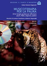 Musicoterapia per la paura - Roberto Pagnanelli - Libro Edizioni Il Punto d'Incontro 2007, Salute, benessere e psiche | Libraccio.it