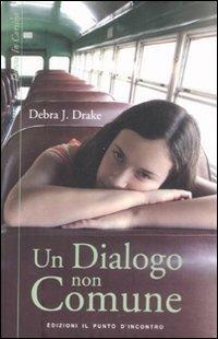 Un dialogo non comune - Debra J. Drake - Libro Edizioni Il Punto d'Incontro 2008, Donne in corsivo | Libraccio.it