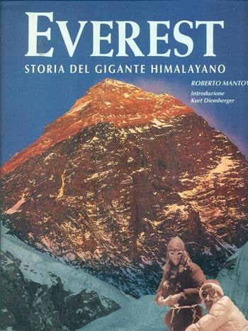 Everest. Storia del gigante himalayano. Ediz. illustrata - Roberto Mantovani - Libro White Star 1999, Sfide in alta quota | Libraccio.it