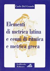 Elementi di metrica latina e cenni di ritmica e metrica greca. Per il triennio dei Licei