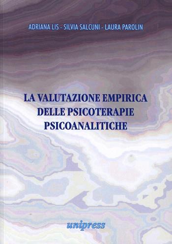 La valutazione empirica delle psicoterapie psicoanalitiche - Adriana Lis, Silvia Salcuni, Laura Parolin - Libro Unipress 2003 | Libraccio.it