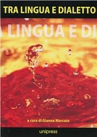 Tra lingua e dialetto  - Libro Unipress 2010, Quaderni di dialettologia | Libraccio.it