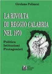 La rivolta di Reggio Calabria nel 1970. Politica, istituzioni, protagonisti