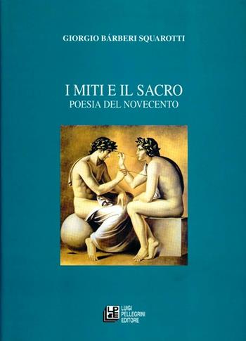 I miti e il sacro. Poesia del Novecento - Giorgio Bàrberi Squarotti - Libro Pellegrini 2008, Iride | Libraccio.it