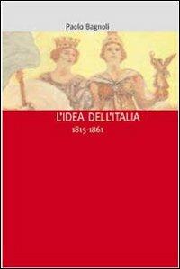 L'idea dell'Italia (1815-1861) - Paolo Bagnoli - Libro Diabasis 2006, I muri bianchi | Libraccio.it