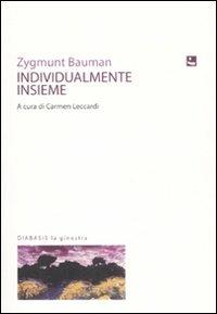 Individualmente insieme - Zygmunt Bauman - Libro Diabasis 2007, La ginestra | Libraccio.it