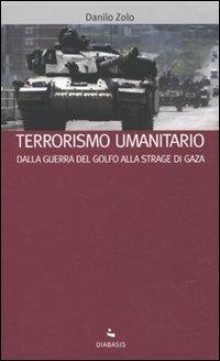 Terrorismo umanitario. Dalla guerra del Golfo alla strage di Gaza - Danilo Zolo - Libro Diabasis 2009, I muri bianchi | Libraccio.it