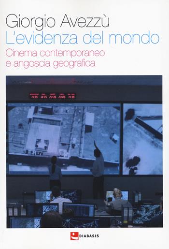 L'evidenza del mondo. Cinema contemporaneo e angoscia geografica - Giorgio Avezzù - Libro Diabasis 2017, Pandora comunicazione. Cinema | Libraccio.it