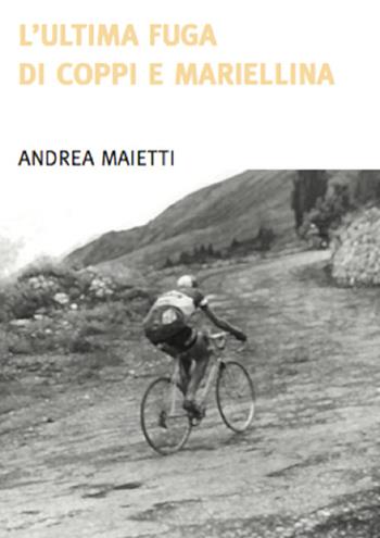 L' ultima fuga di Coppi e Mariellina - Andrea Maietti - Libro Diabasis 2022, Al buon Corsiero | Libraccio.it