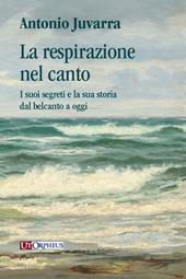 La respirazione nel canto. I suoi segreti e la sua storia dal belcanto a oggi