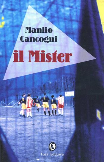 Il mister - Manlio Cancogni - Libro Fazi 2000, Le vele | Libraccio.it