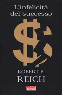 L' infelicità del successo - Robert B. Reich - Libro Fazi 2001, e-pensiero | Libraccio.it