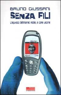 Senza fili. L'equivoco dell'Internet mobile, e come uscirne - Bruno Giussani - Libro Fazi 2001, e-pensiero | Libraccio.it