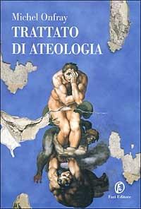 Trattato di ateologia - Michel Onfray - Libro Fazi 2005, Le terre | Libraccio.it