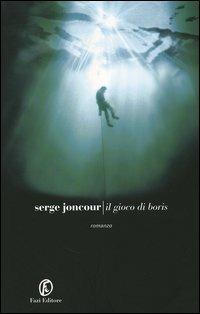 Il gioco di Boris - Serge Joncour - Libro Fazi 2006, Le strade | Libraccio.it
