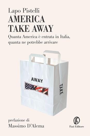 America take away - Lapo Pistelli - Libro Fazi 2006, Le terre | Libraccio.it