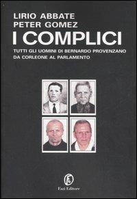 I complici. Tutti gli uomini di Bernardo Provenzano da Corleone al Parlamento - Lirio Abbate, Peter Gomez - Libro Fazi 2007, Le terre | Libraccio.it