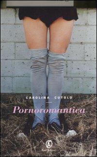 Pornoromantica - Carolina Cutolo - Libro Fazi 2007, Le vele | Libraccio.it