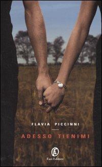 Adesso tienimi - Flavia Piccinni - Libro Fazi 2007, Le vele | Libraccio.it
