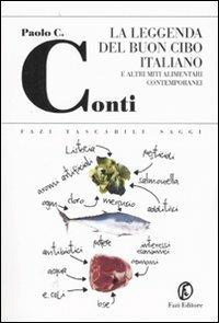 La leggenda del buon cibo italiano e altri miti alimentari contemporanei - Paolo C. Conti - Libro Fazi 2007, Tascabili | Libraccio.it