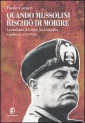 Quando Mussolini rischiò di morire. La malattia del duce fra biografia e politica (1924-1926)